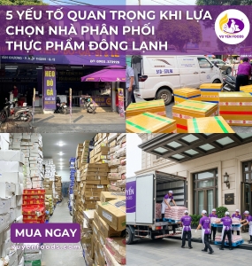 CÁCH CHỌN NHÀ PHÂN PHỐI THỰC PHẨM ĐÔNG LẠNH PHÙ HỢP CHO MÔ HÌNH KINH DOANH ĂN UỐNG
