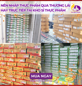 NÊN NHẬP THỰC PHẨM QUA THƯƠNG LÁI HAY TRỰC TIẾP TẠI KHO SỈ THỰC PHẨM