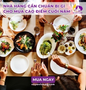 VÌ SAO NHÀ HÀNG NÊN TĂNG NHẬP THỰC PHẨM VÀO DỊP CUỐI NĂM